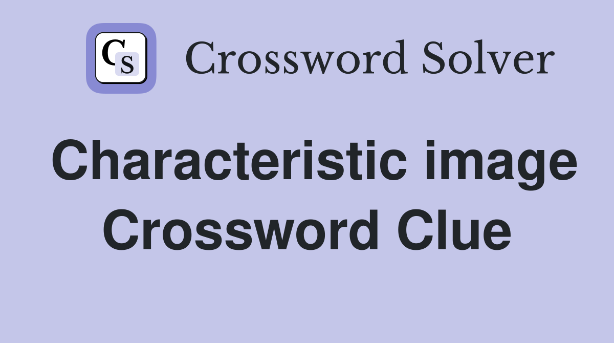 Characteristic image Crossword Clue