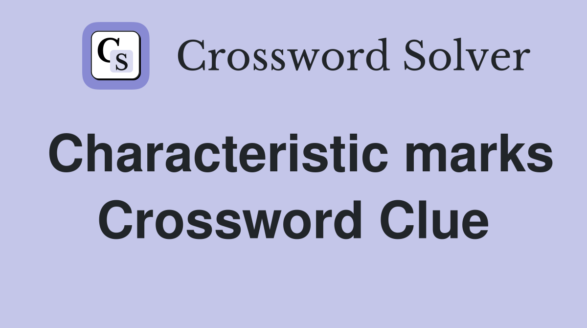 Characteristic marks Crossword Clue