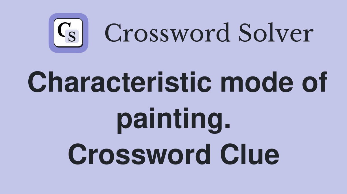 Characteristic mode of painting. Crossword Clue