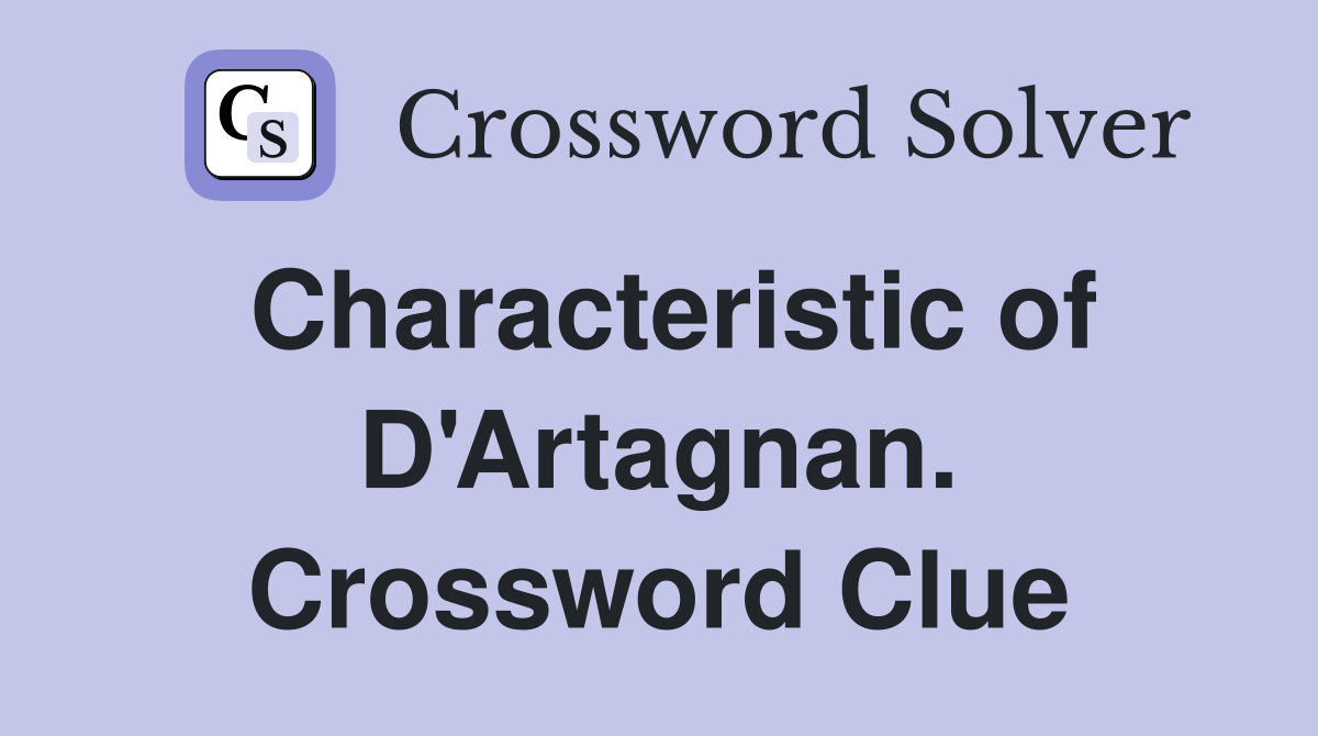 Characteristic of D'Artagnan. Crossword Clue