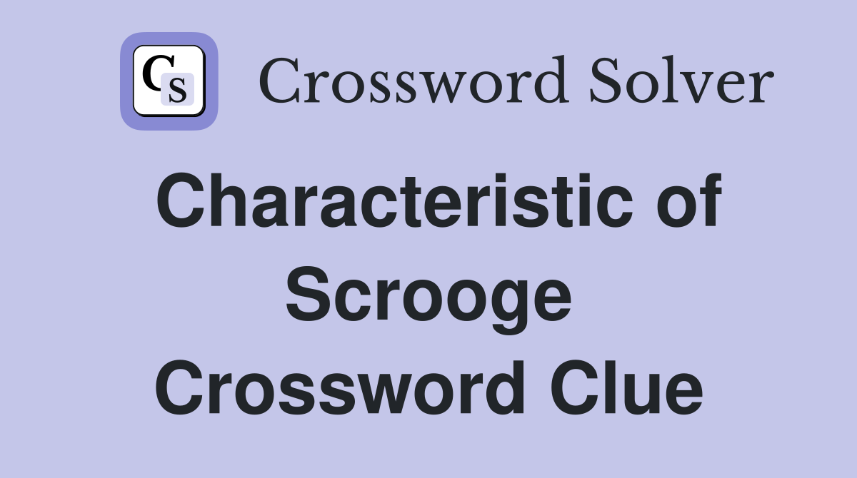 Characteristic of Scrooge Crossword Clue