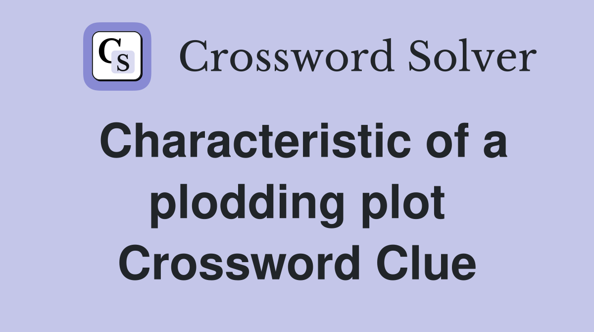 Characteristic of a plodding plot Crossword Clue