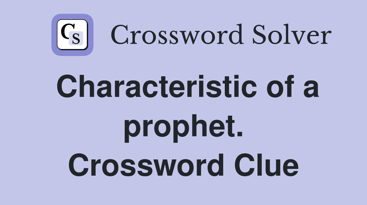 Characteristic of a prophet. Crossword Clue