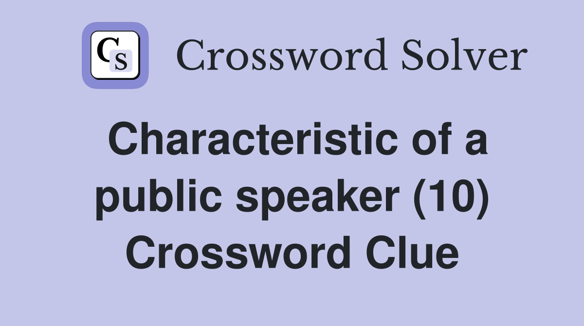 Characteristic of a public speaker (10) Crossword Clue