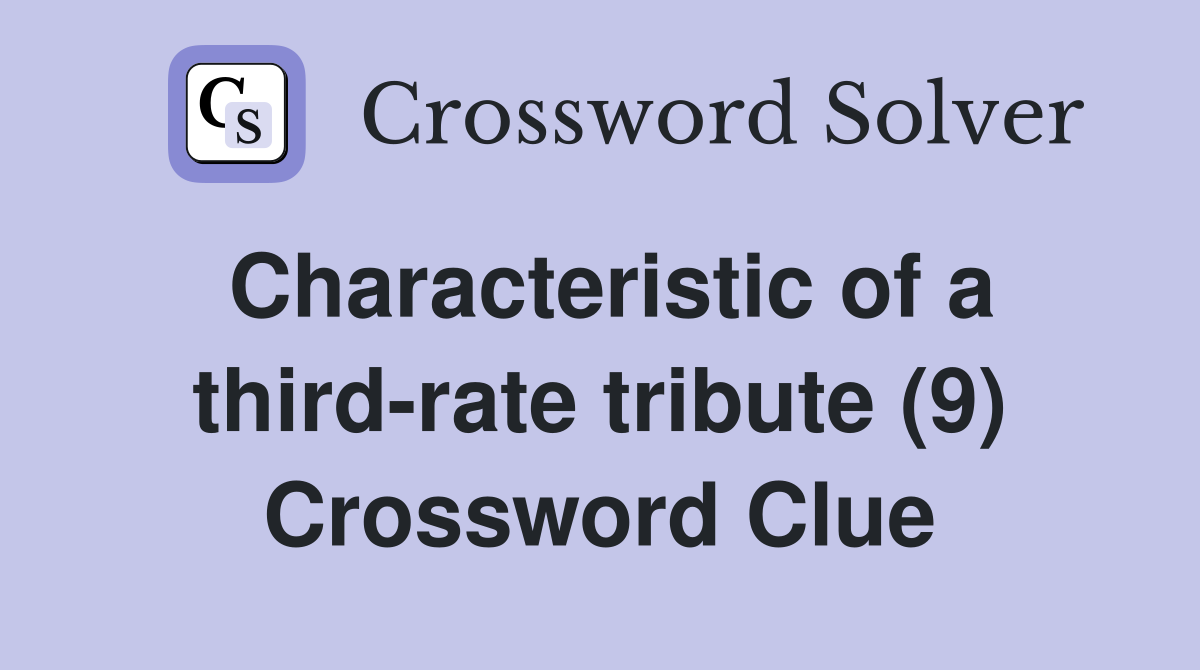 Characteristic of a third-rate tribute (9) Crossword Clue