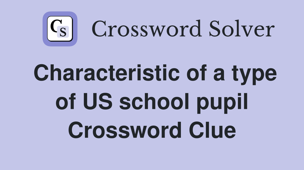 Characteristic of a type of US school pupil Crossword Clue