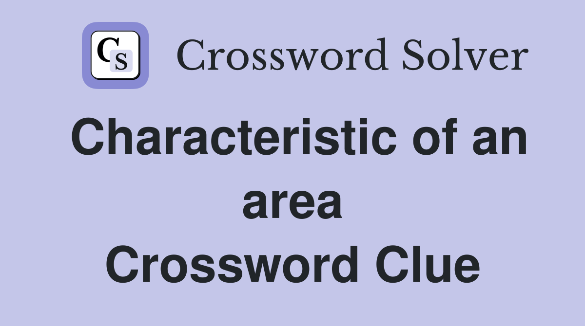 Characteristic of an area Crossword Clue