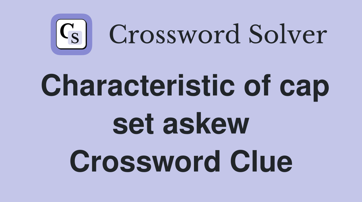 Characteristic of cap set askew Crossword Clue