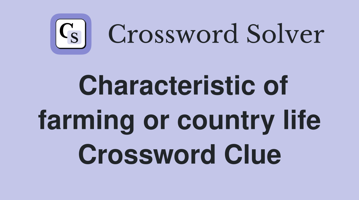 Characteristic of farming or country life Crossword Clue