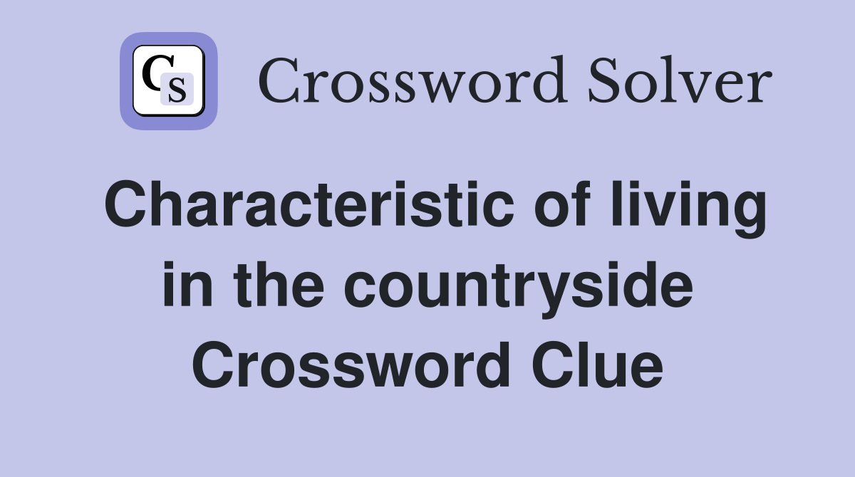 Characteristic of living in the countryside Crossword Clue