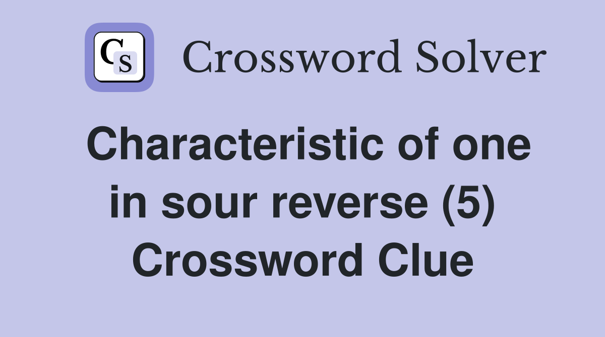Characteristic of one in sour reverse (5) Crossword Clue