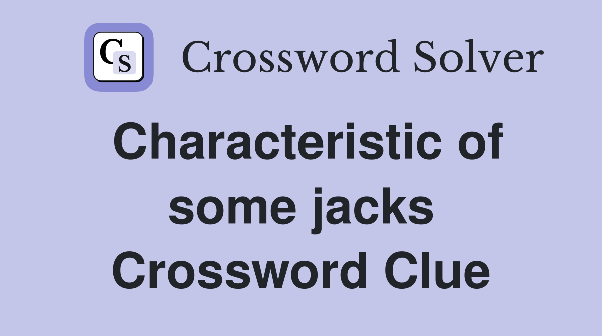 Characteristic of some jacks Crossword Clue