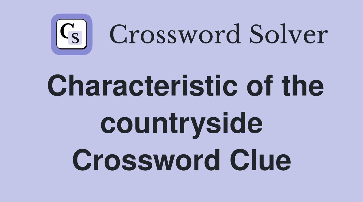 Characteristic of the countryside Crossword Clue