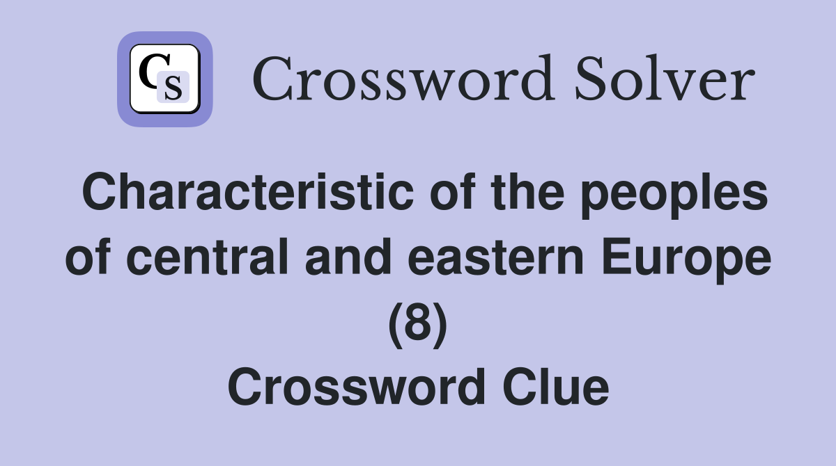 Characteristic of the peoples of central and eastern Europe (8) Crossword Clue