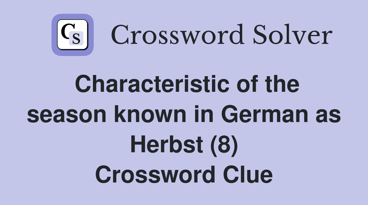 Characteristic of the season known in German as Herbst (8) Crossword Clue