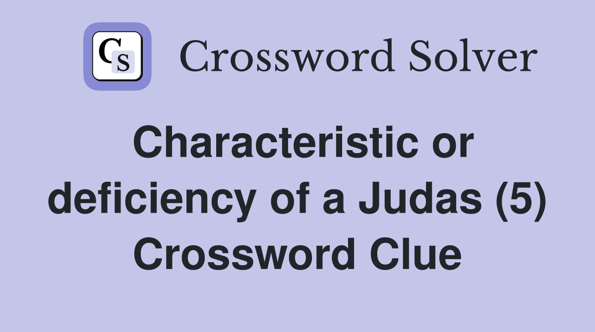 Characteristic or deficiency of a Judas (5) Crossword Clue