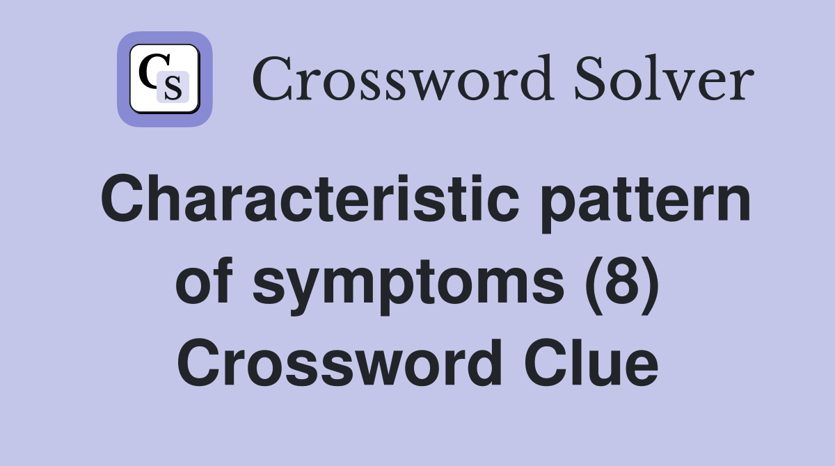 Characteristic pattern of symptoms (8) Crossword Clue