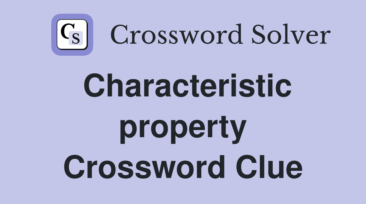 Characteristic property Crossword Clue