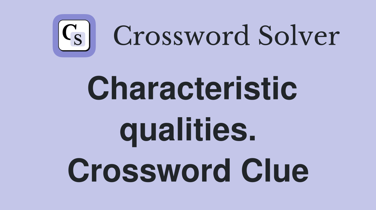 Characteristic qualities. Crossword Clue
