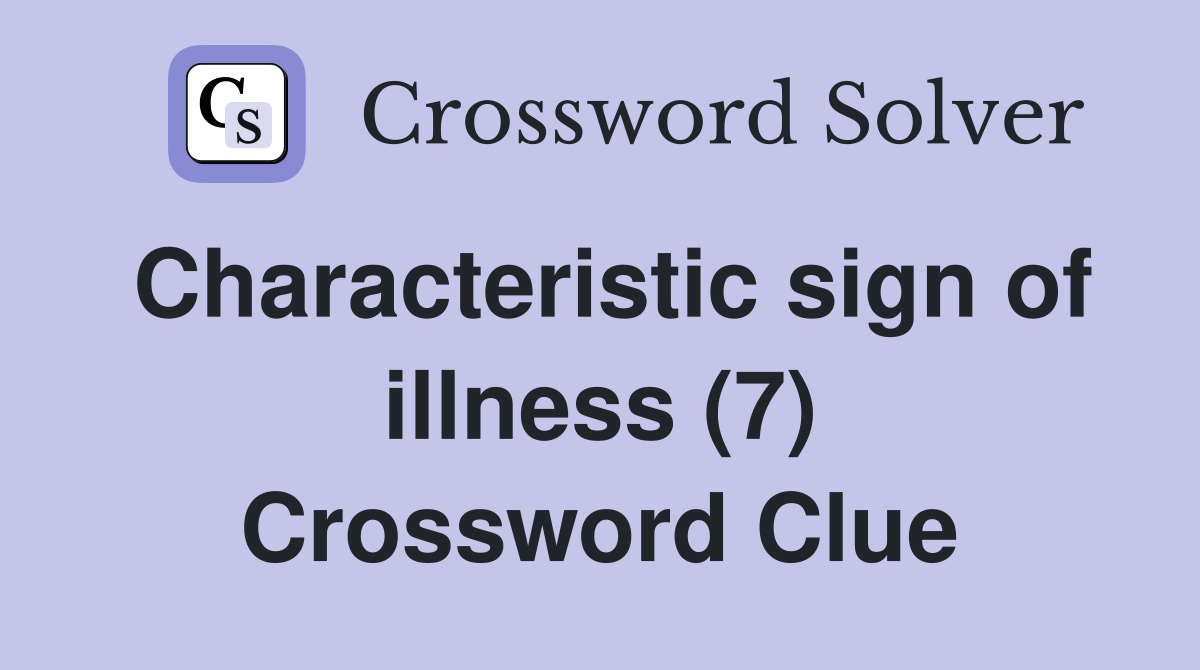 Characteristic sign of illness (7) Crossword Clue