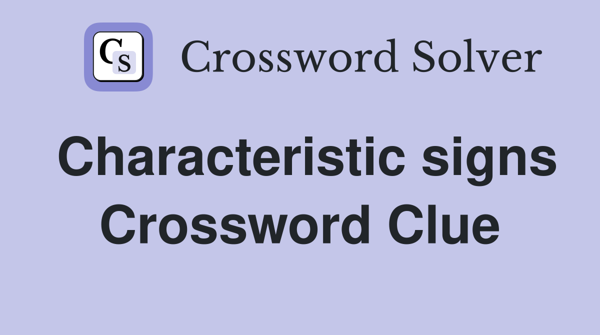 Characteristic signs Crossword Clue