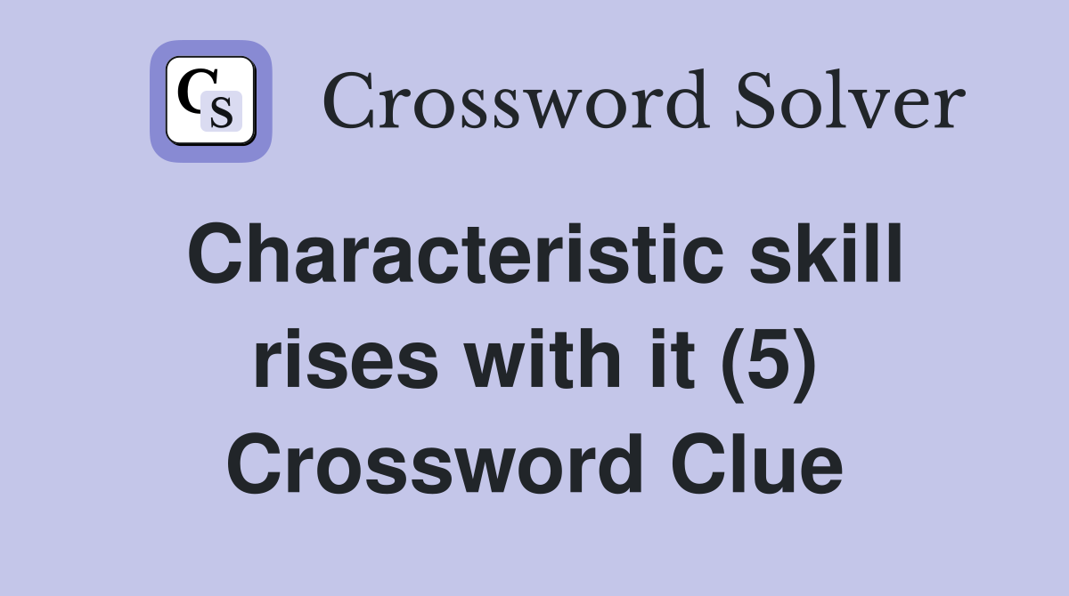 Characteristic skill rises with it (5) Crossword Clue