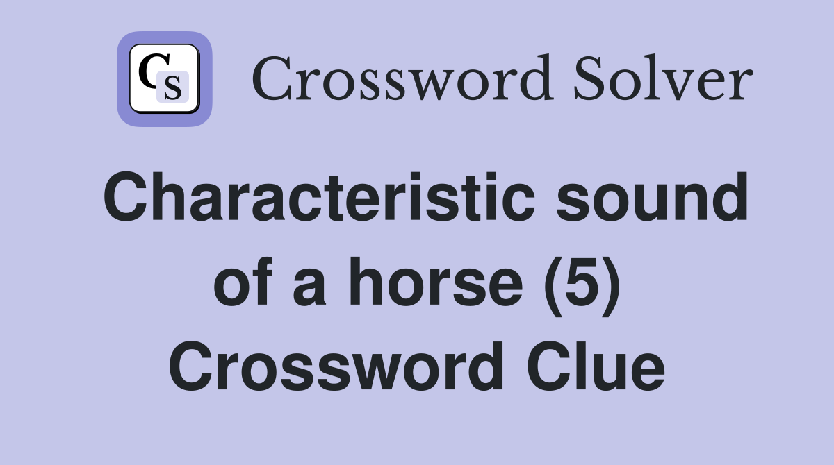 Characteristic sound of a horse (5) Crossword Clue