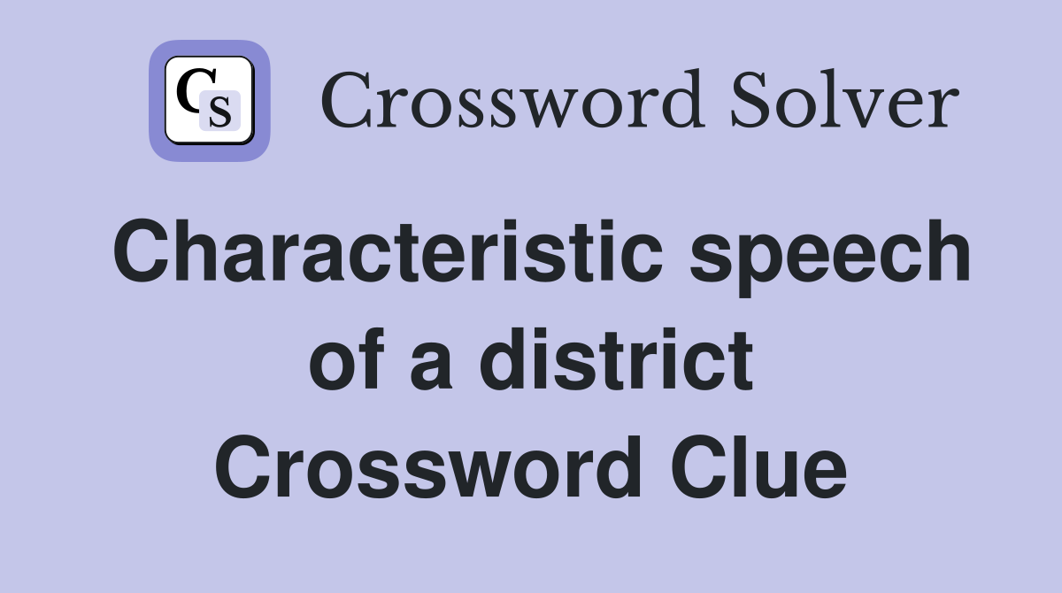 Characteristic speech of a district Crossword Clue