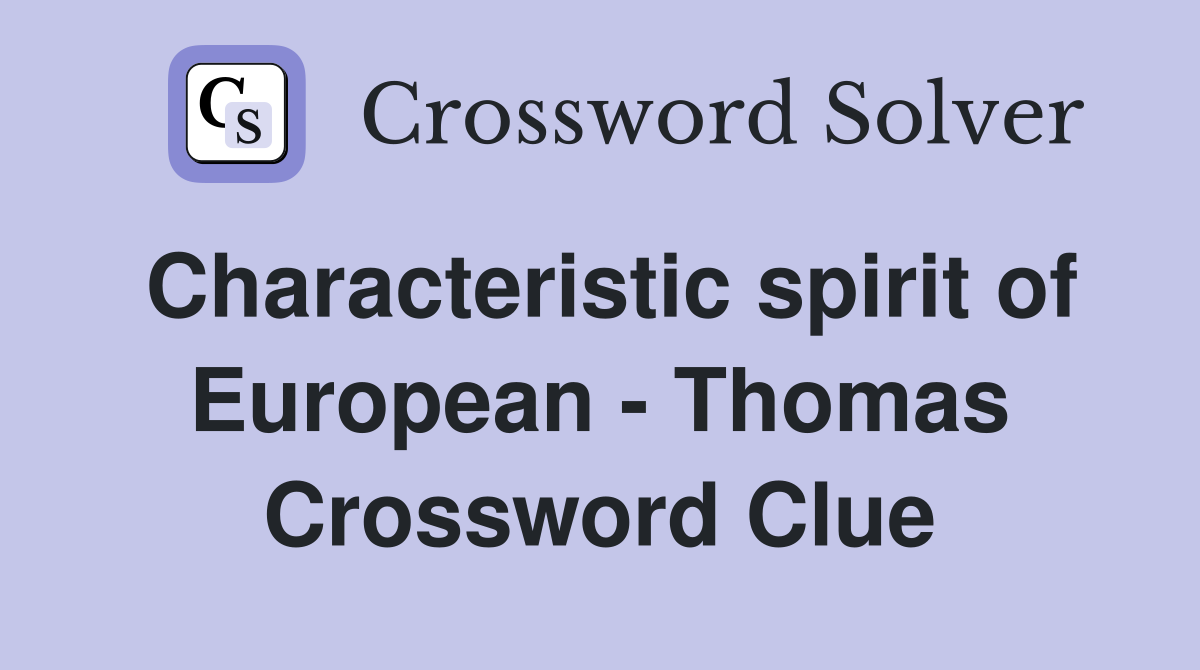 Characteristic spirit of European - Thomas Crossword Clue