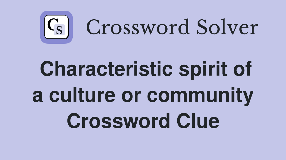 Characteristic spirit of a culture or community Crossword Clue