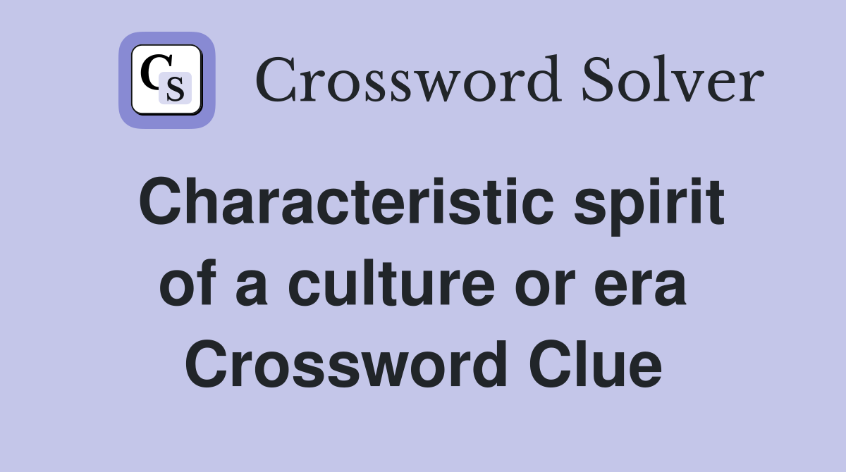Characteristic spirit of a culture or era Crossword Clue