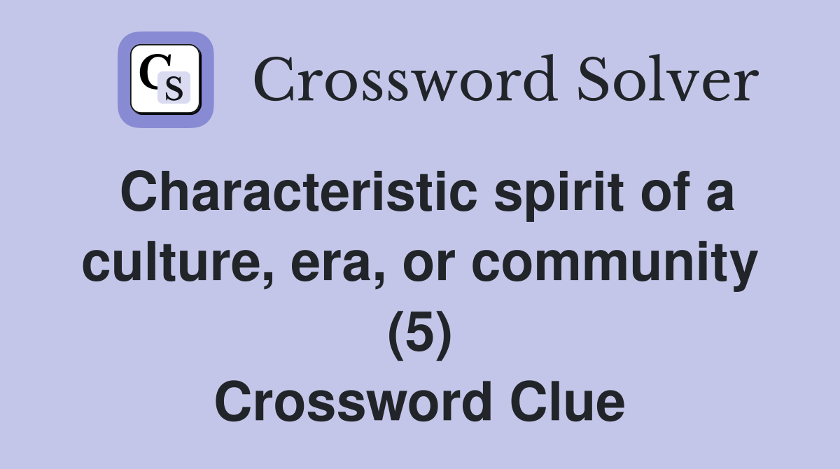 Characteristic spirit of a culture, era, or community (5) Crossword Clue