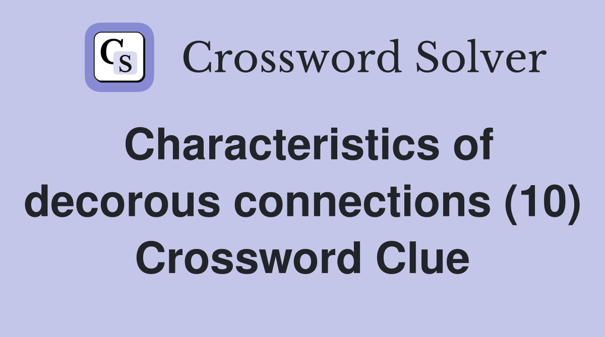 Characteristics of decorous connections (10) Crossword Clue