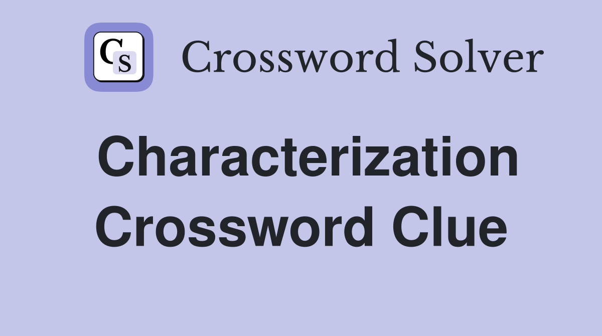 Characterization Crossword Clue