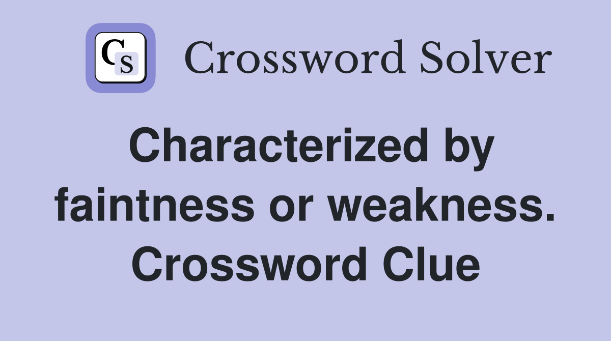 Characterized by faintness or weakness. Crossword Clue