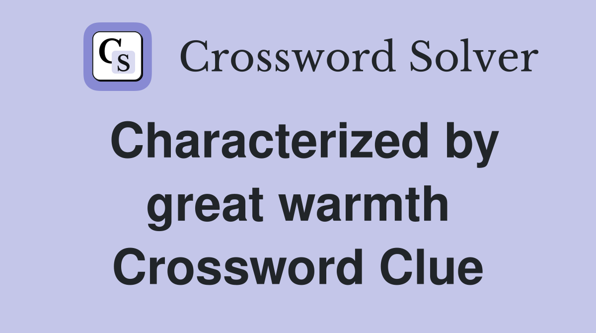 Characterized by great warmth Crossword Clue