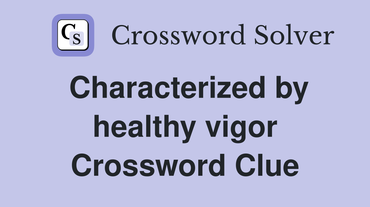 Characterized by healthy vigor Crossword Clue