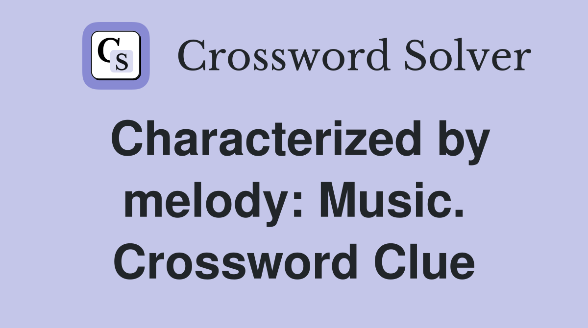 Characterized by melody: Music. Crossword Clue
