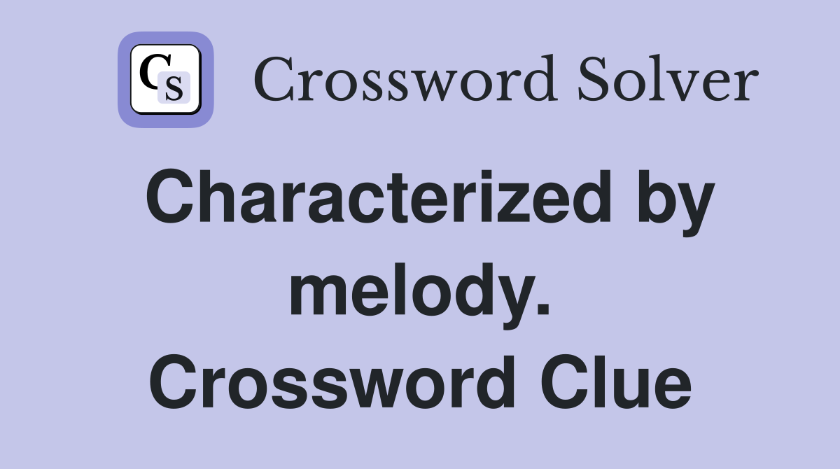 Characterized by melody. Crossword Clue