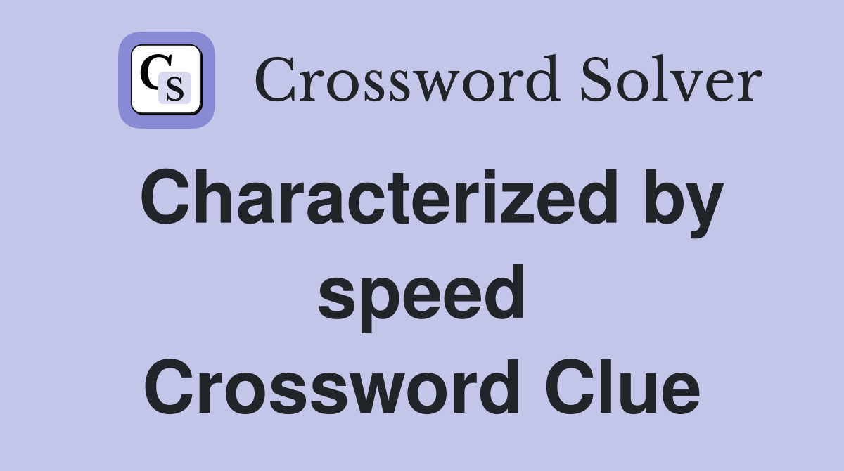 Characterized by speed Crossword Clue
