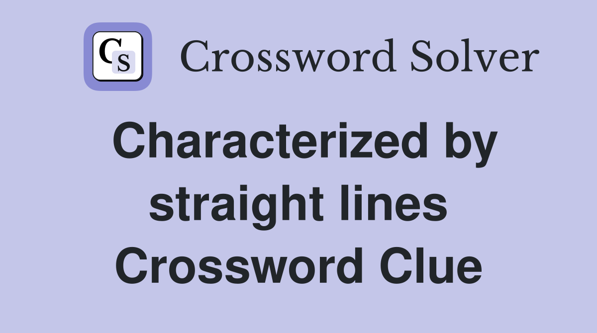 Characterized by straight lines Crossword Clue