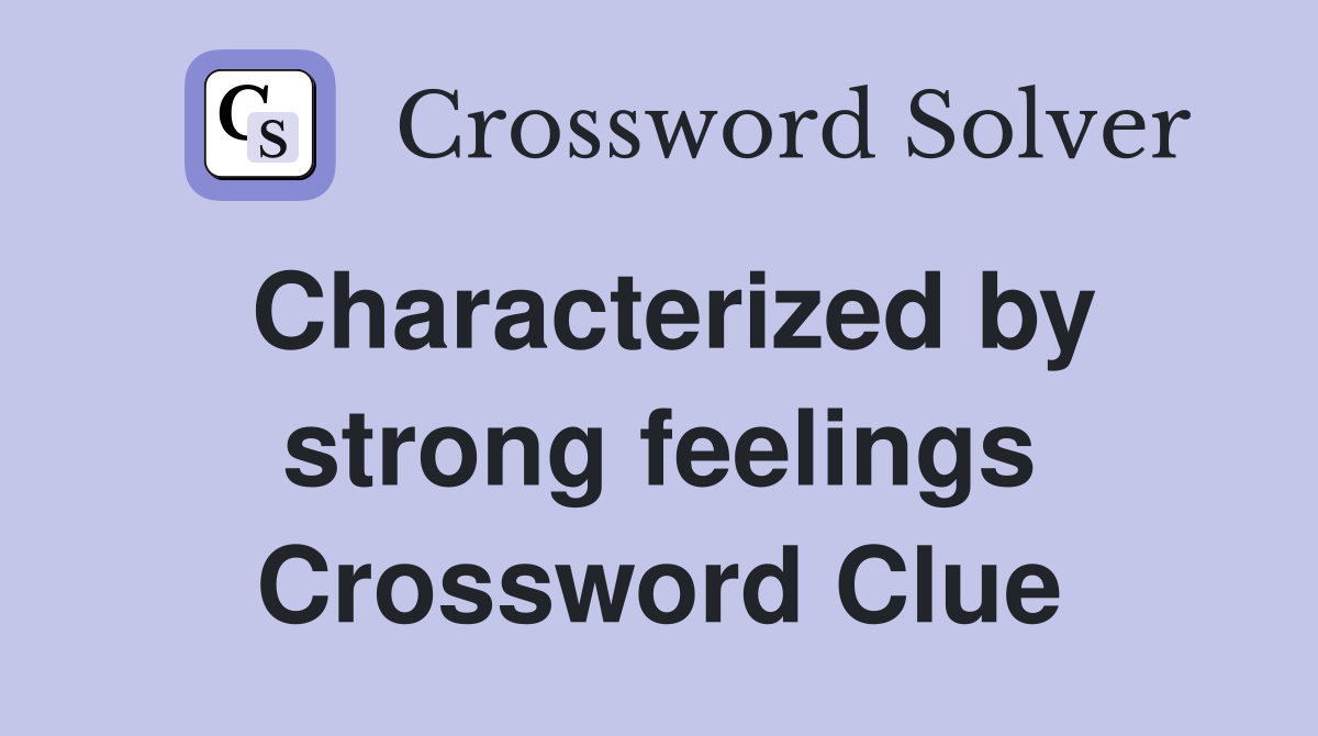 Characterized by strong feelings Crossword Clue