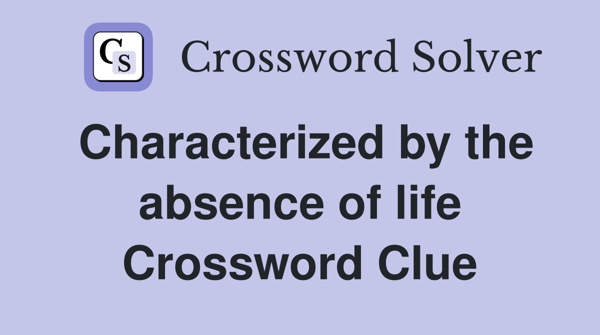 Characterized by the absence of life Crossword Clue