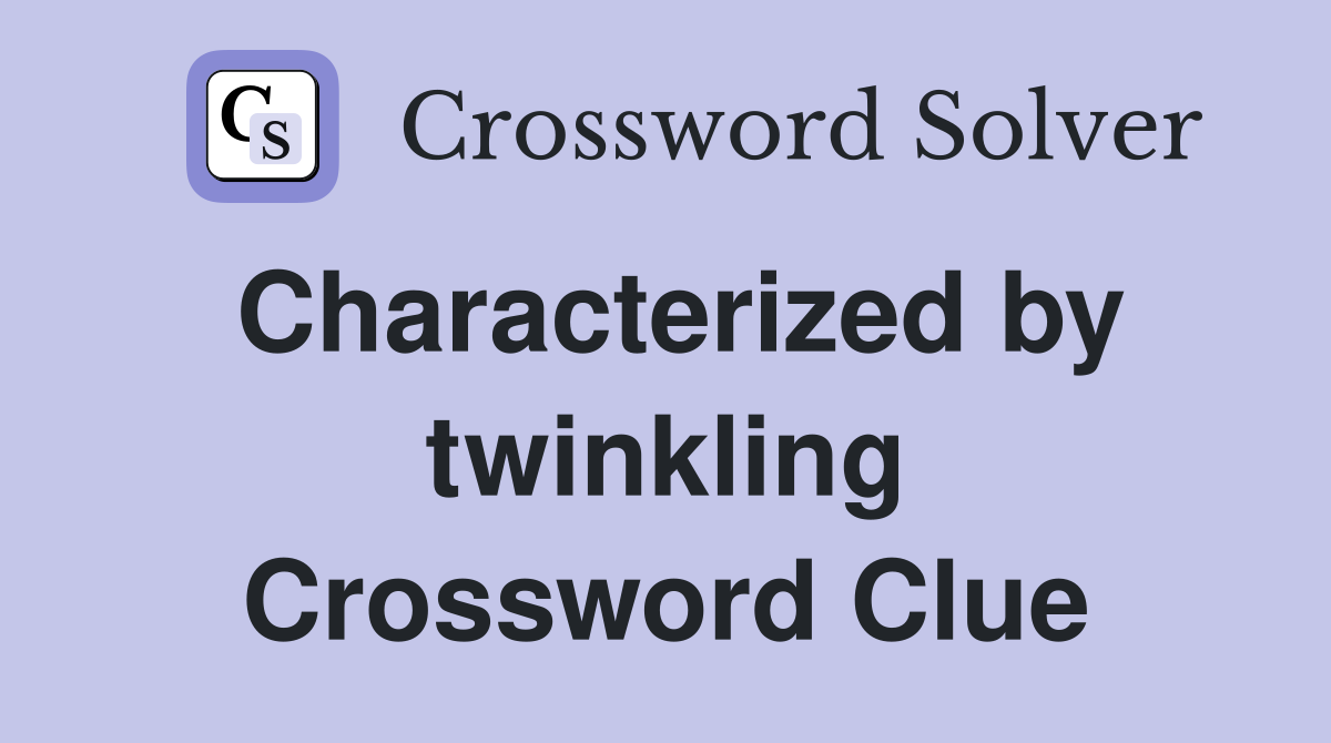 Characterized by twinkling Crossword Clue