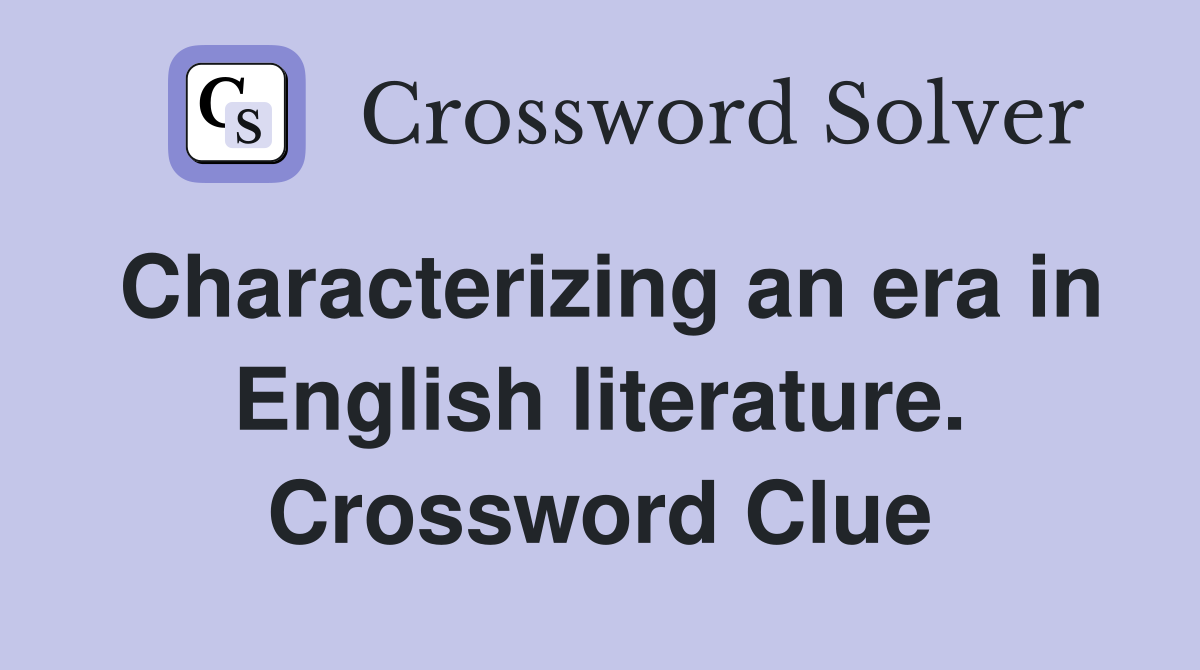 Characterizing an era in English literature. Crossword Clue