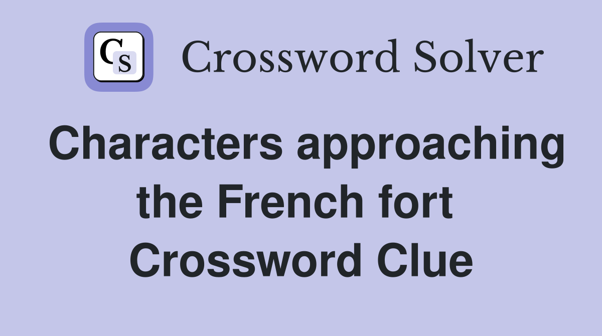 Characters approaching the French fort  Crossword Clue