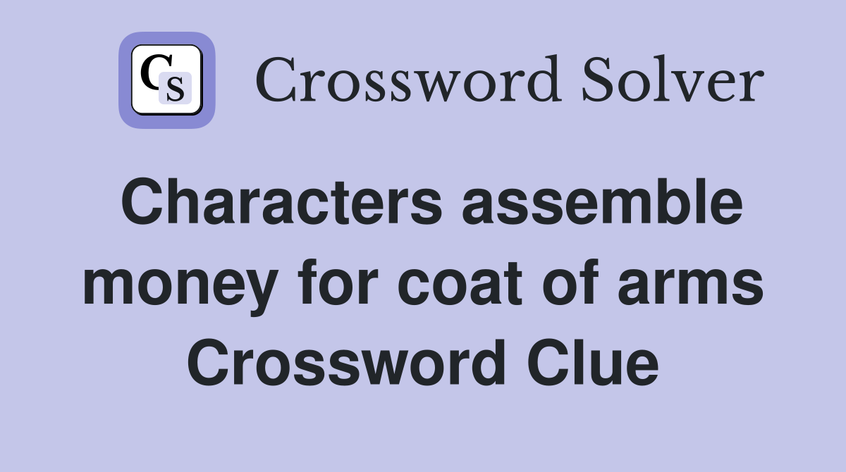 Characters assemble money for coat of arms Crossword Clue