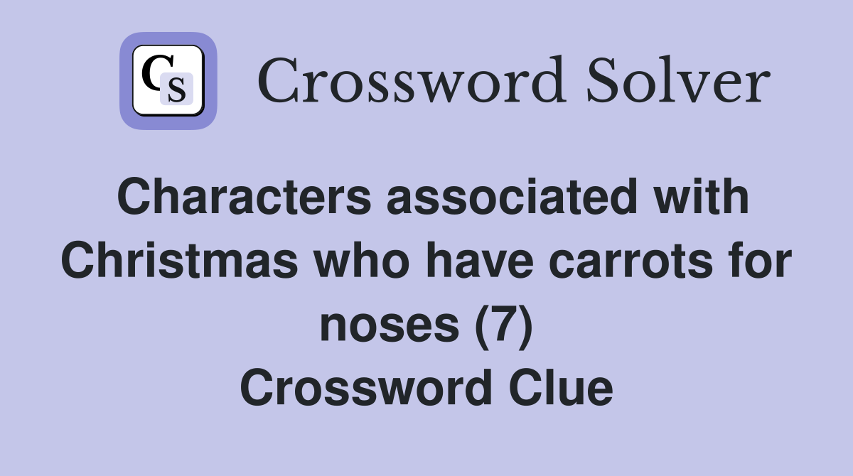 Characters associated with Christmas who have carrots for noses (7) Crossword Clue