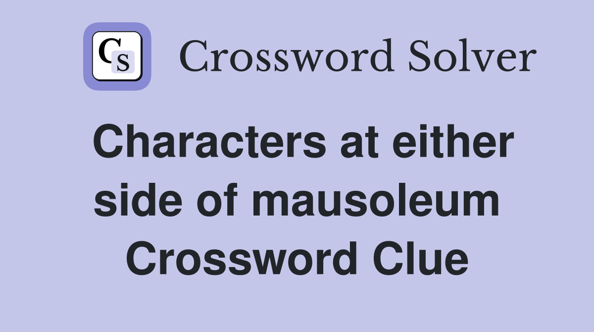 Characters at either side of mausoleum Crossword Clue