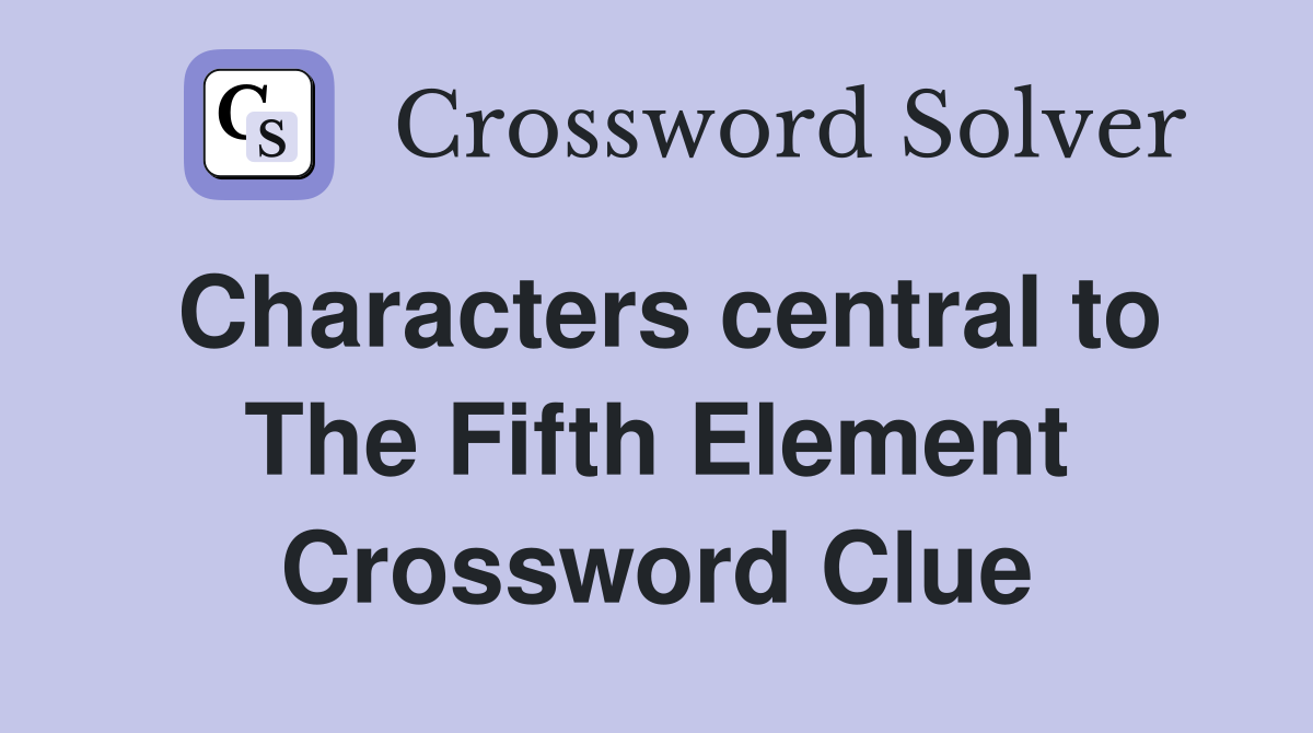 Characters central to The Fifth Element Crossword Clue